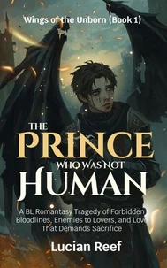 The Prince Who Was Not Human: A BL Romantasy Tragedy of Forbidden Bloodlines, Enemies to Lovers, and Love That Demands Sacrifice.