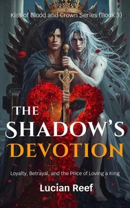 The Shadow’s Devotion: Loyalty, Betrayal, and the Price of Loving a King