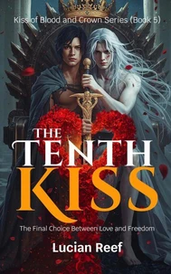 The Tenth Kiss: The Final Choice Between Love and Freedom