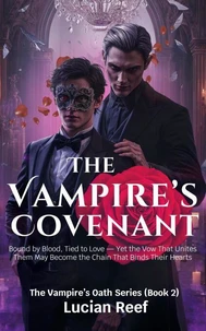 The Vampire’s Covenant: Bound by Blood, Tied to Love — Yet the Vow That Unites Them May Become the Chain That Binds Their Hearts