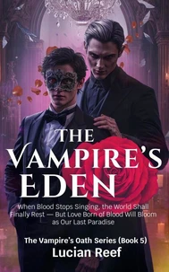 The Vampire’s Eden: When Blood Stops Singing, the World Shall Finally Rest — But Love Born of Blood Will Bloom as Our Last Paradise