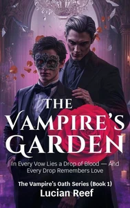The Vampire’s Garden: In His Garden, No Flower Blooms More Beautifully Than the Scent of Your Blood