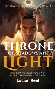 Throne of Shadows and Light: When Light And Shadow Unite, Men Become Gods—And Gods Fall In Love