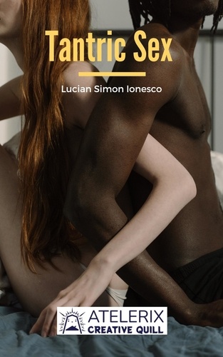  Lucian Simon Ionesco - Tantric Sex: A Guide with Tantric Sex Positions for an Incredible Life.