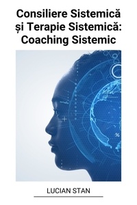  Lucian Stan - Consiliere Sistemică și Terapie Sistemică: Coaching Sistemic.