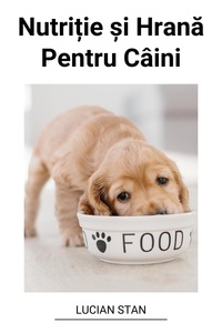  Lucian Stan - Nutriție și Hrană Pentru Câini.