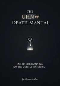 The UHNW Death Manual: End-of-Life Planning for the Quietly Powerful
