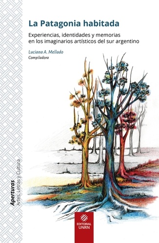 La Patagonia habitada. Experiencias, identidades y memorias en los imaginarios artísticos del sur argentino