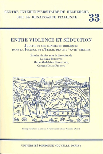 Luciana Borsetto et Marie-Madeleine Fragonard - Entre violence et séduction - Judith et ses consoeurs bibliques dans la France et l'Italie des XIVe-XVIIIe siècles.