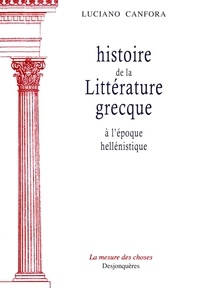 Luciano Canfora - Histoire de la littérature grecque - A l'époque hellénistique.