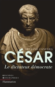 Luciano Canfora - Jules César - Le dictateur démocrate.