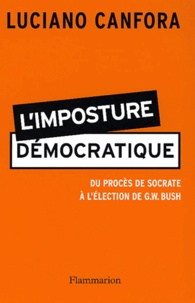 Luciano Canfora - L'Imposture Democratique. Du Proces De Socrate A L'Election De G. W. Bush.