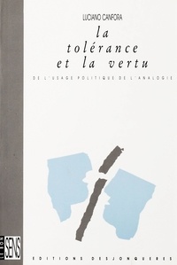 Luciano Canfora - La Tolérance et la vertu - De l'usage politique de l'analogie.