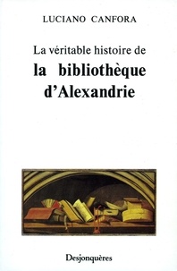 Luciano Canfora - La Véritable histoire de la bibliothèque d'Alexandrie.