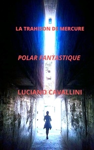 Ebooks manuels gratuits téléchargement La Trahison de Mercure par Luciano Cavallini