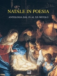 Luciano Erba et Roberto Cicala - Natale in poesia - Antologia dal IV al XX secolo.