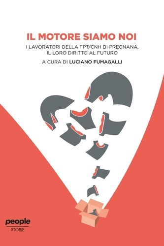 Luciano Fumagalli - Il motore siamo noi - I lavoratori della FPT/CNH di Pregnana, il loro diritto al futuro.