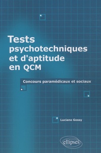 Luciano Gossy - Tests psychotechniques Tests d'aptitude en QCM - Concours paramédicaux et sociaux.