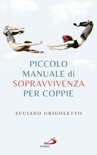 Luciano Grigoletto - Piccolo manuale di sopravvivenza per coppie.