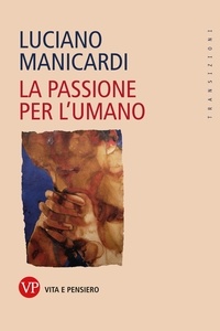 Luciano Manicardi - La passione per l'umano.