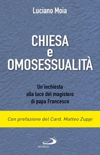 Luciano Moia - Chiesa e omosessualità - Un’inchiesta alla luce del magisterodi papa Francesco.