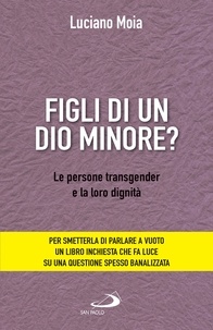 Luciano Moia - Figli di un dio minore? - Le persone transgender e la loro dignità.