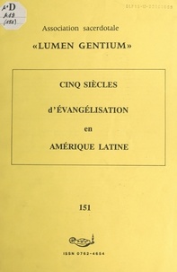 Luciano Pereña Vincente et Vincent Vey - Cinq siècles d'évangélisation en Amérique latine.