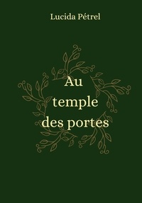 Lucida Pétrel - Au temple des portes.
