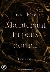 Lucida Pétrel - Maintenant, tu peux dormir - Tome 3 - Partie 1.