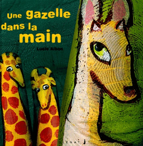 Lucie Albon - Une Gazelle Dans La Main.