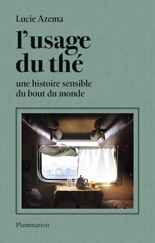 L'usage du thé. Une histoire sensible du bout du monde