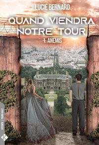 Lucie Bernard - Quand viendra notre tour Tome 1 : Anemis.