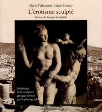Lucie Bonato - L'érotisme sculpté - Esthétique de la sculpture grecque révélée par la photographie.