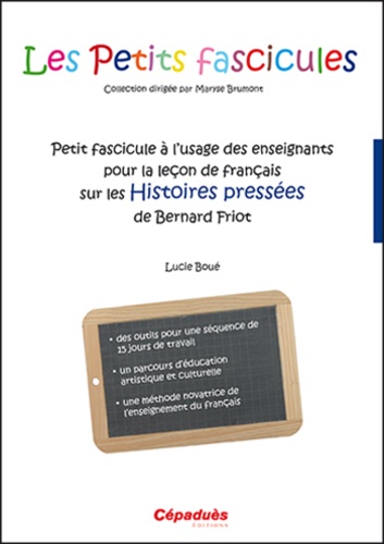 Lucie Boué - Petit fascicule à l'usage des enseignants pour la leçon de français sur les Histoires pressées de Bernard Friot.