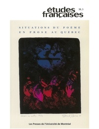 Lucie Bourassa et Luc Bonenfant - Études françaises. Volume 39, numéro 3, 2003 - Situations du poème en prose au Québec.
