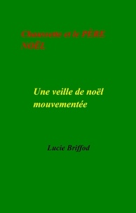 Lucie Briffod - Chaussette et le PÈRE NOËL - Une veille de noël mouvementée.