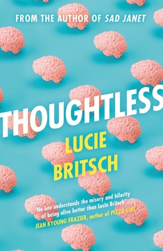 Thoughtless. A sharp, profound and hilarious novel - for all the overthinkers...