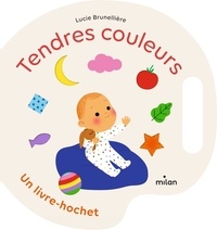 Lucie Brunellière - Tendres couleurs - Un livre-hochet.
