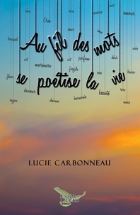 Lucie Carbonneau - Au fil des mots se poétise la vie.