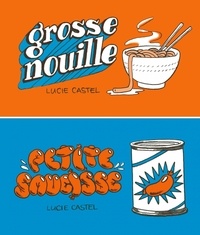 Lucie Castel - Grosse nouille / Petite saucisse.