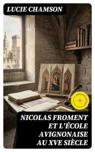 Nicolas Froment et l'École avignonaise au XVe siècle