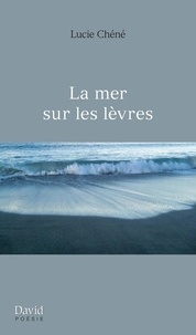 Lucie Chéné - Voix intérieures  : La mer sur les lèvres.