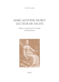 Lucie Claire - Marc-Antoine Muret lecteur de Tacite - Editer et commenter les Annales à la Renaissance.