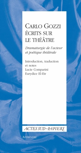 Carlo Gozzi, écrits sur le théâtre. Dramaturgie de l'acteur et poétique théâtrale