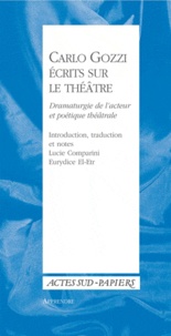Lucie Comparini et Eurydice El-Etr - Carlo Gozzi, écrits sur le théâtre - Dramaturgie de l'acteur et poétique théâtrale.