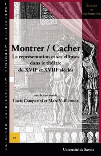 Lucie Comparini et Marc Vuillermoz - Montrer / Cacher - La représentation et ses ellipses dans le théâtre des XVIIe et XVIIIe siècles.