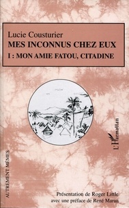 Lucie Cousturier - Mes inconnus chez eux Tome 1 : Mon amie Fatou, citadine.