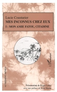 Lucie Cousturier - Mes inconnus chez eux Tome 1 : Mon amie Fatou, citadine.