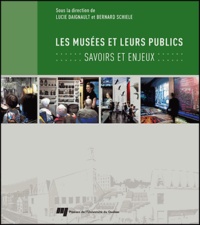 Lucie Daignault et Bernard Schiele - Les musées et leurs publics - Savoirs et enjeux.