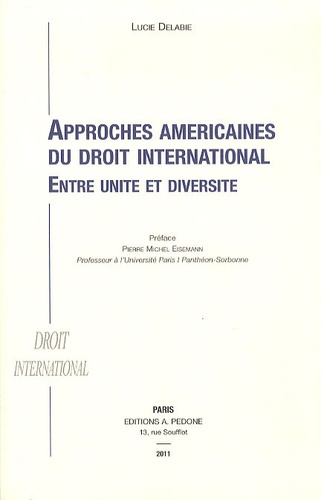 Lucie Delabie - Approches américaines du droit international - Entre unité et diversité.
